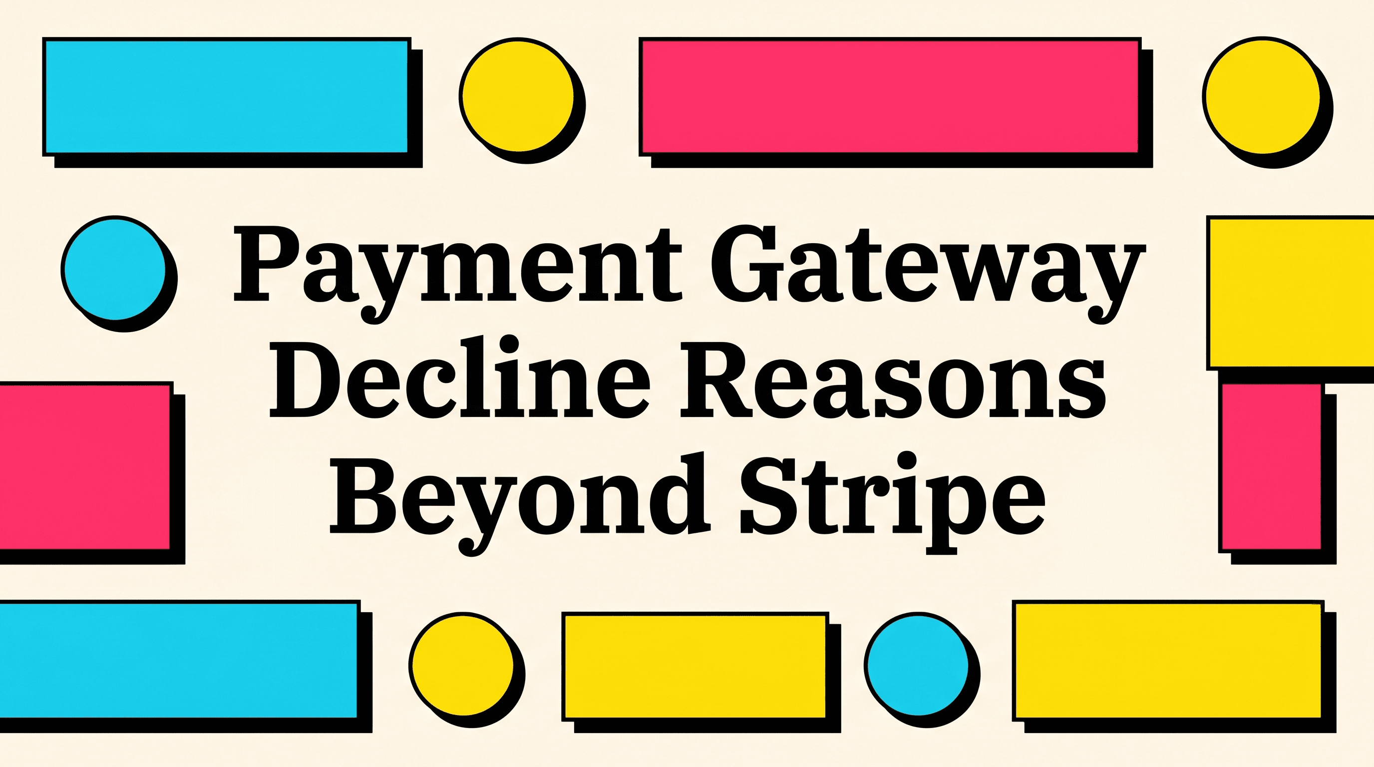 Payment Gateway Decline Reasons Beyond Stripe