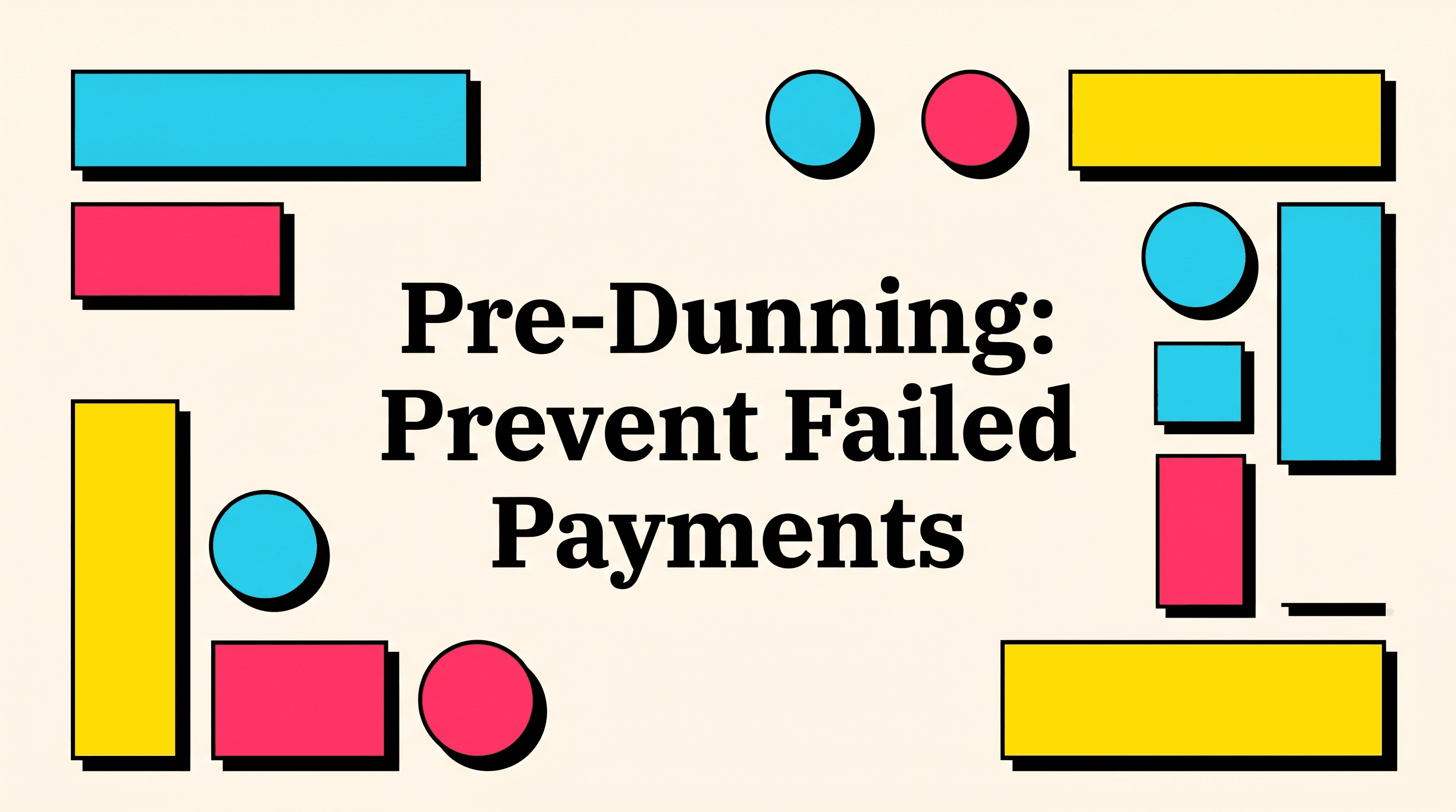 Pre-Dunning: How to Prevent Failed Payments Before They Happen