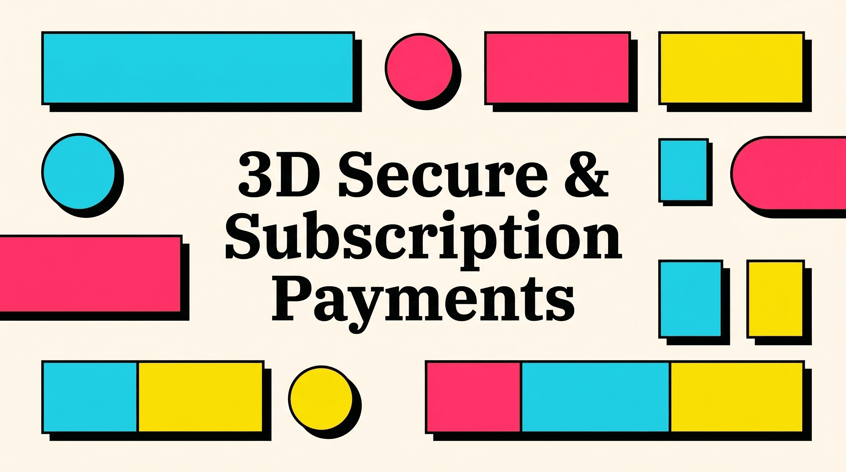 How 3D Secure Impacts Your Subscription Payment Success Rate