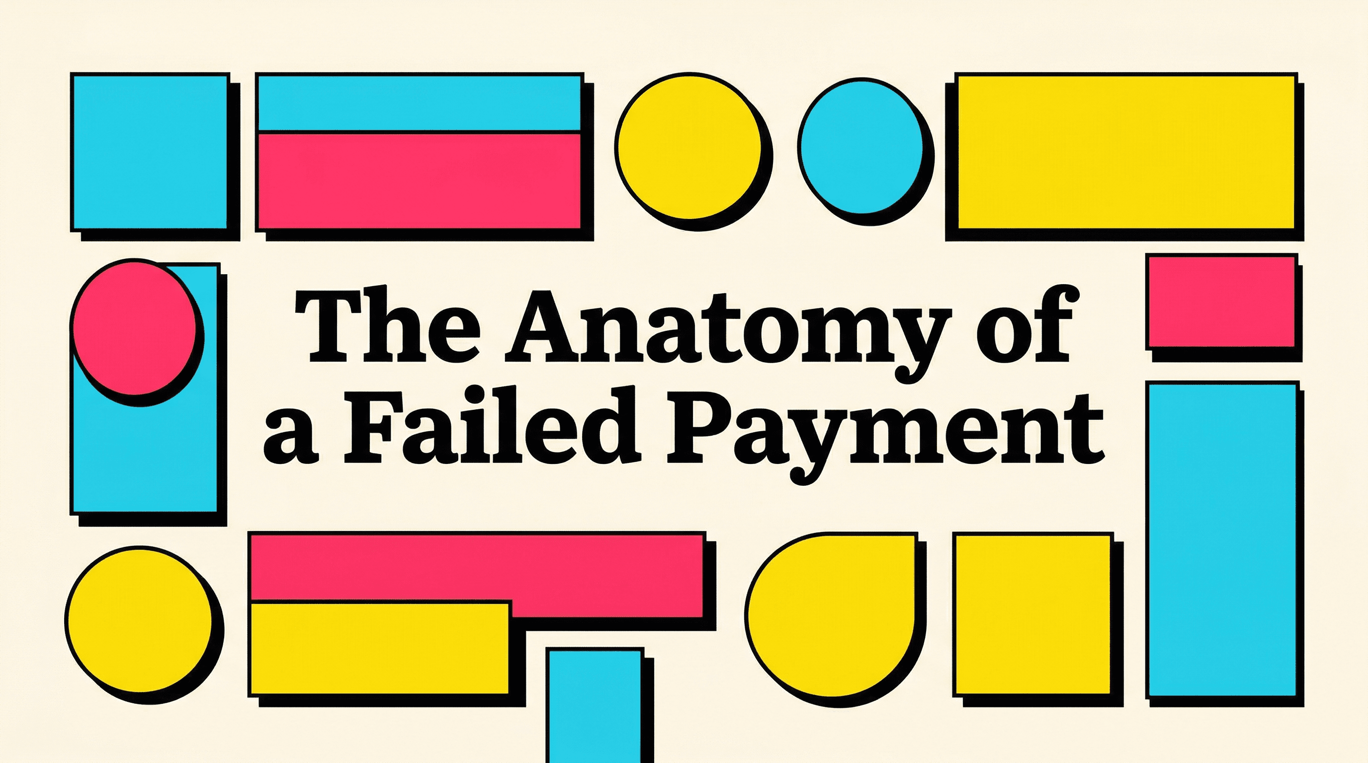 The Anatomy of a Failed Payment: What Actually Happens