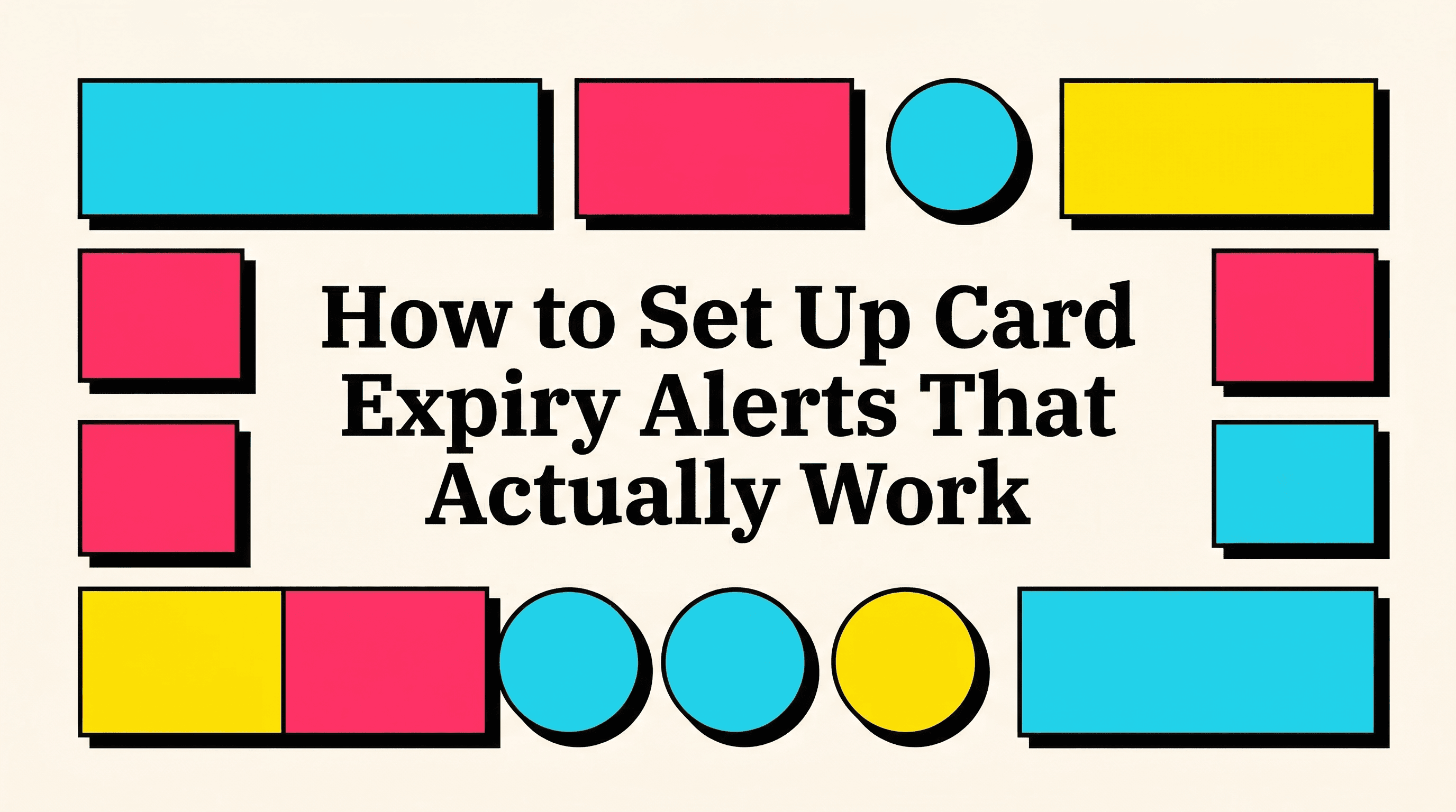 How to Set Up Card Expiry Alerts That Actually Work