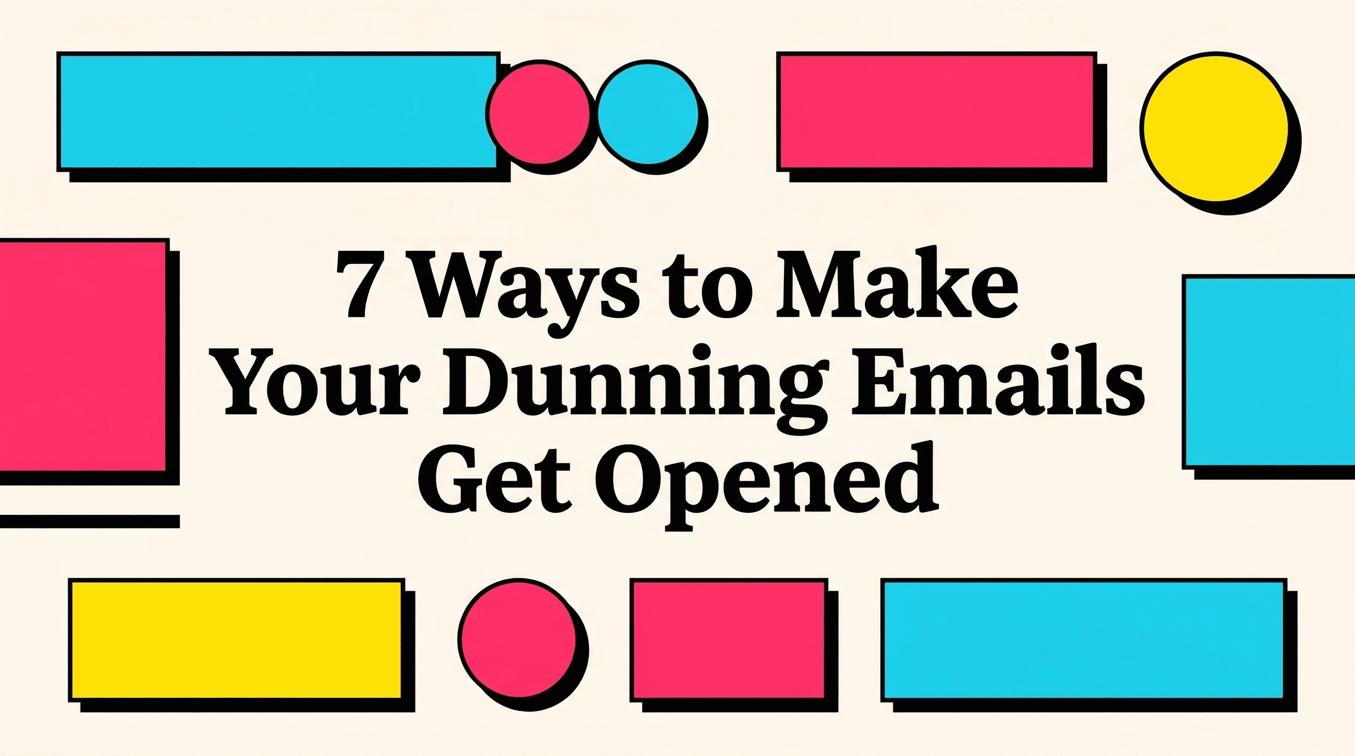 7 Ways to Make Your Dunning Emails Actually Get Opened