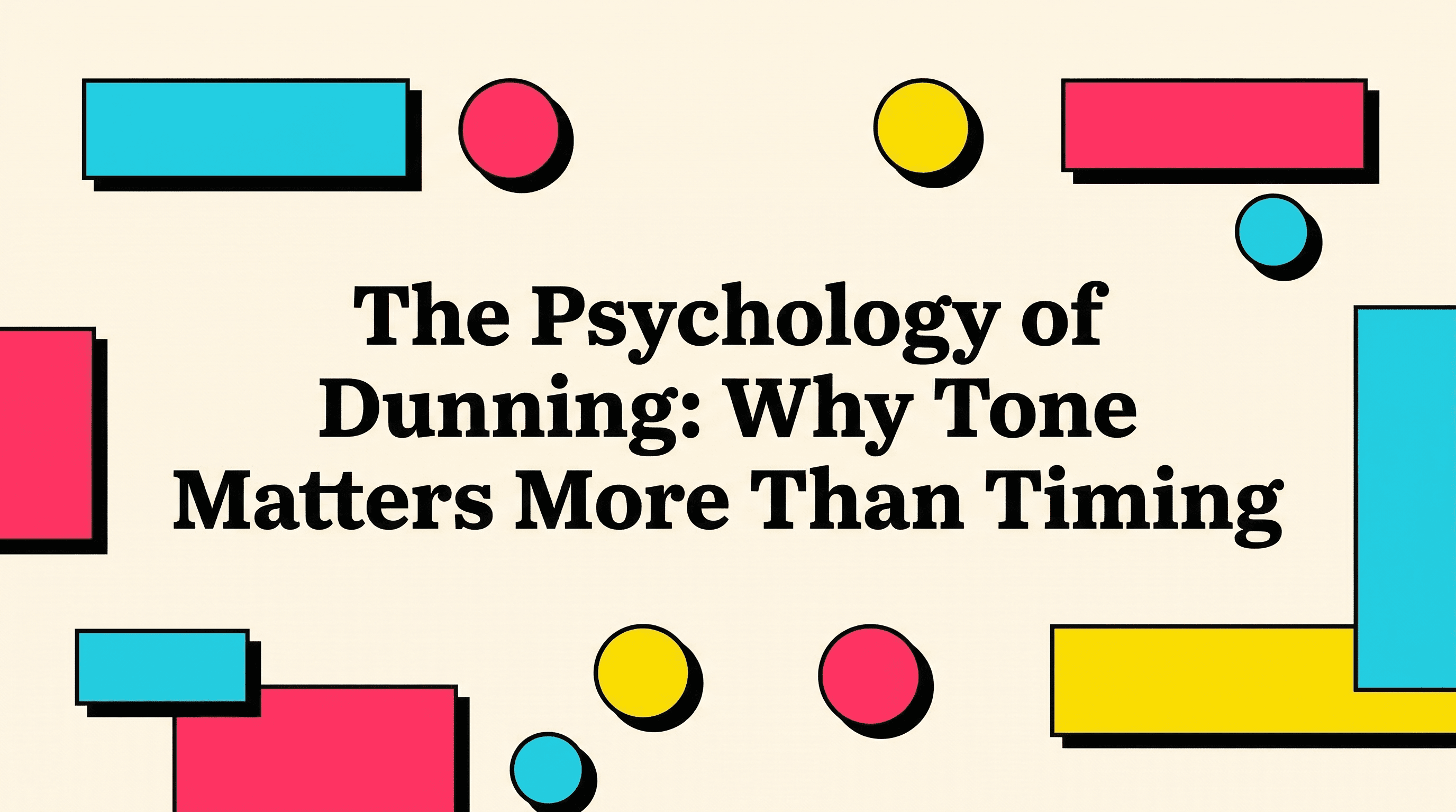 The Psychology of Dunning: Why Tone Matters More Than Timing