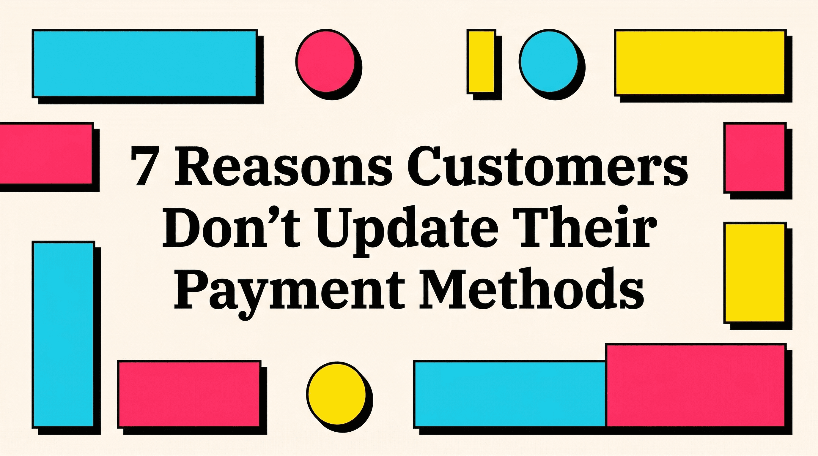 7 Reasons Customers Don't Update Their Payment Methods
