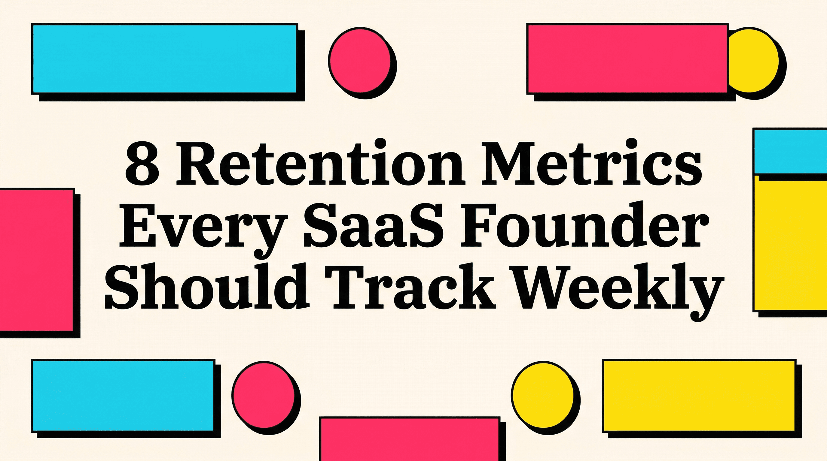 8 Retention Metrics Every SaaS Founder Should Track Weekly