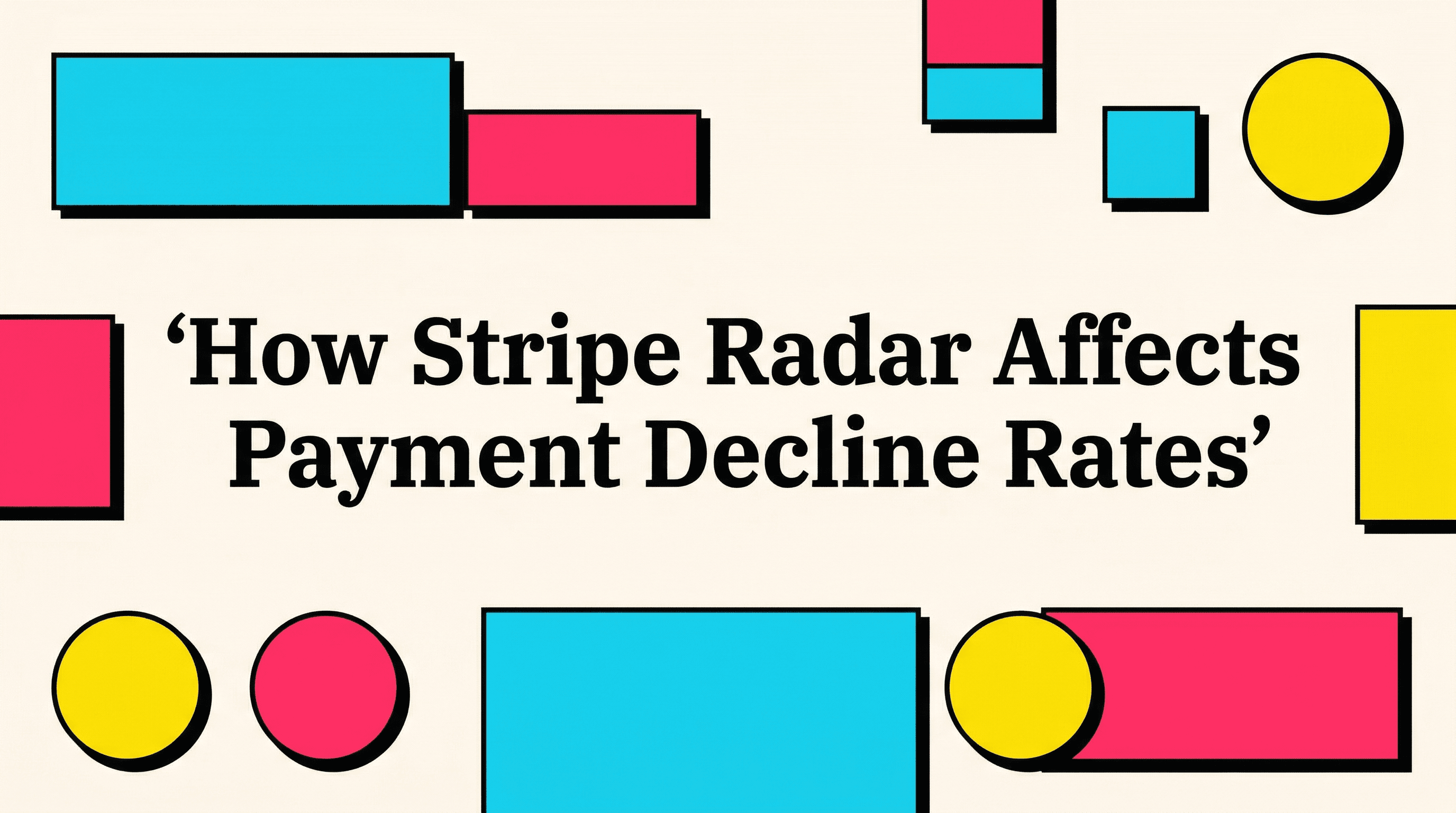How Stripe Radar Affects Payment Decline Rates