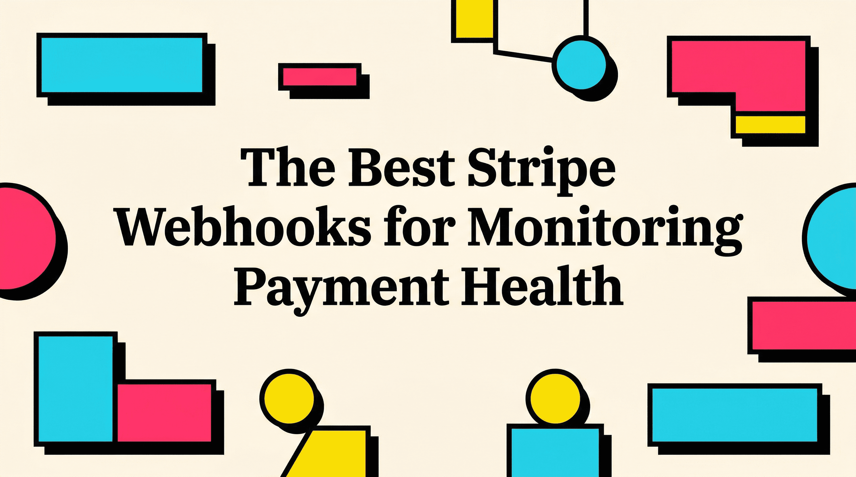 The Best Stripe Webhooks for Monitoring Payment Health