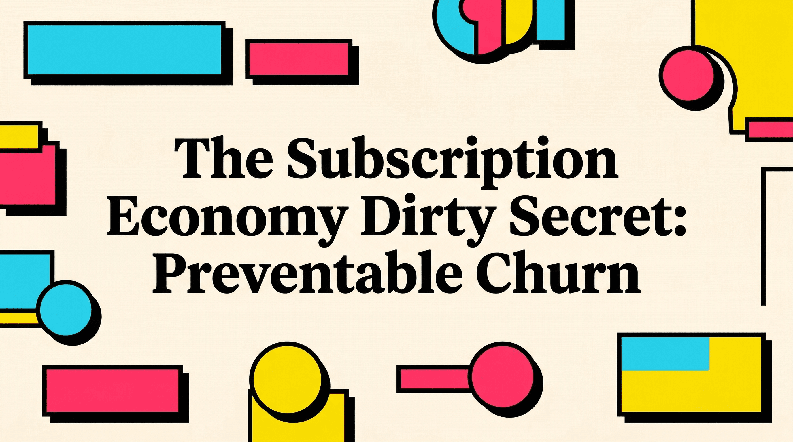 The Subscription Economy's Dirty Secret: Preventable Churn